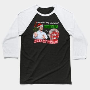 Kiss Under The Mistletoe? No Thanks I'm Saving These Lips For The Kiss Of Death Meme Baseball T-Shirt